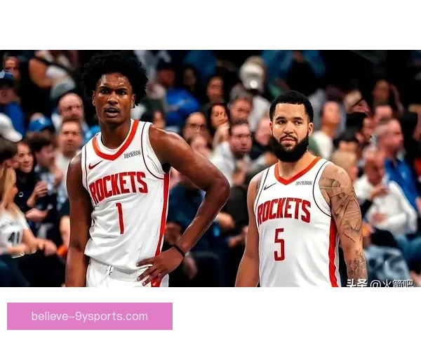 NBA火箭队新赛季备战加速年轻核心全面爆发引期待冲击季后赛梦想再起