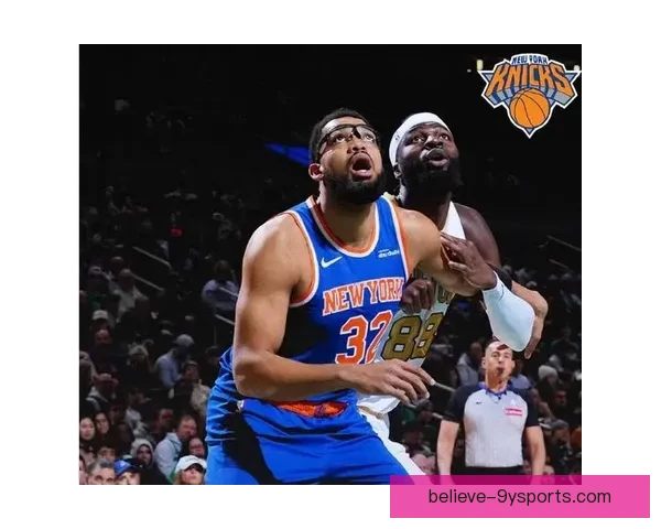 尼克斯强势反弹冲击东部前四核心阵容渐入佳境纽约球迷期待再升级